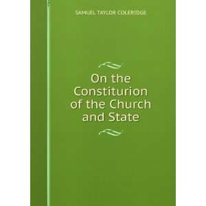   Constiturion of the Church and State SAMUEL TAYLOR COLERIDGE Books