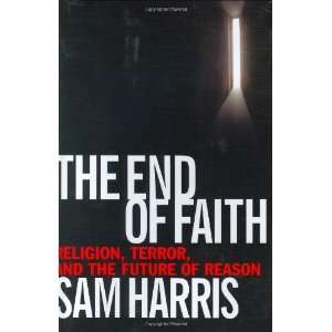  By Sam Harris The End of Faith Religion, Terror, and the 