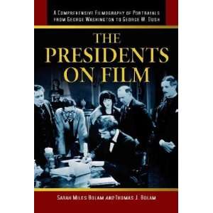    The Presidents on Film Sarah Miles/ Bolam, Thomas J. Bolam Books
