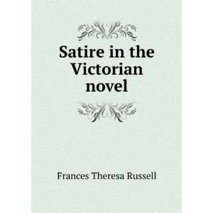    Satire in the Victorian novel Frances Theresa Russell Books