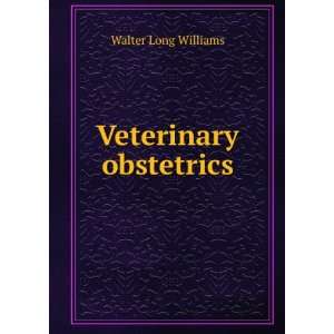 Veterinary obstetrics Walter Long Williams  Books
