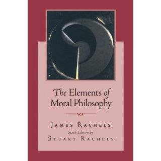 The Elements of Moral Philosophy by James Rachels and Stuart 